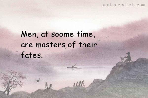 Good sentence's beautiful picture_Men, at soome time, are masters of their fates.