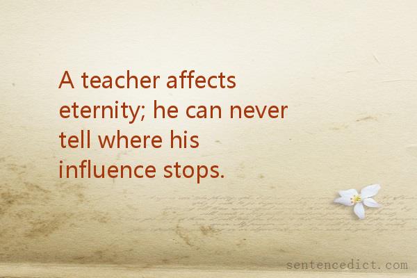 Good sentence's beautiful picture_A teacher affects eternity; he can never tell where his influence stops.