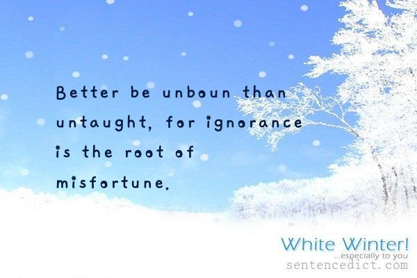 Good sentence's beautiful picture_Better be unboun than untaught, for ignorance is the root of misfortune.