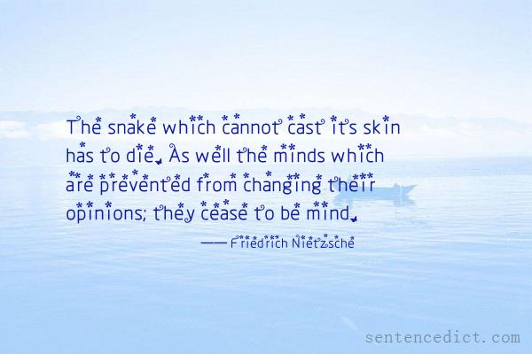 Good sentence's beautiful picture_The snake which cannot cast its skin has to die. As well the minds which are prevented from changing their opinions; they cease to be mind.