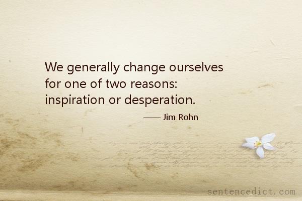 Good sentence's beautiful picture_We generally change ourselves for one of two reasons: inspiration or desperation.