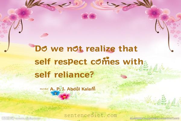 Good sentence's beautiful picture_Do we not realize that self respect comes with self reliance?