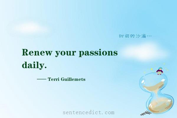 Good sentence's beautiful picture_Renew your passions daily.