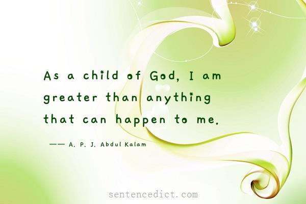 Good sentence's beautiful picture_As a child of God, I am greater than anything that can happen to me.