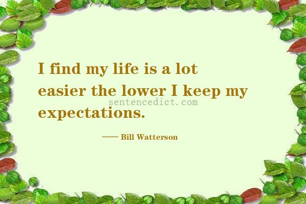 Good sentence's beautiful picture_I find my life is a lot easier the lower I keep my expectations.