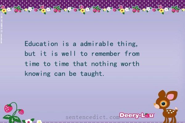 Good sentence's beautiful picture_Education is a admirable thing, but it is well to remember from time to time that nothing worth knowing can be taught.
