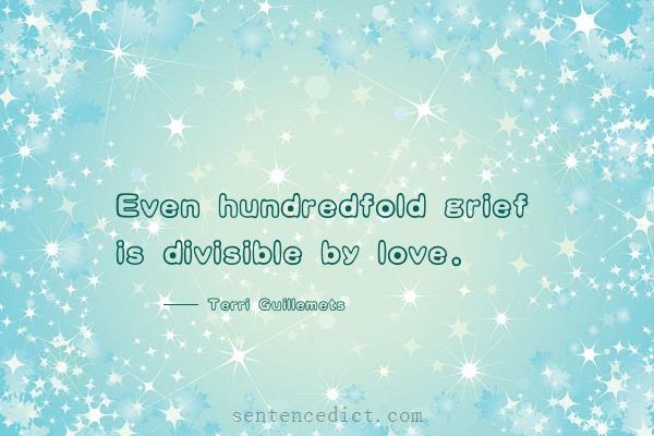 Good sentence's beautiful picture_Even hundredfold grief is divisible by love.