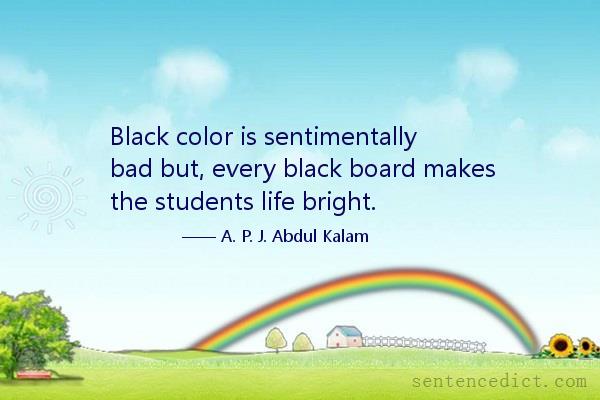 Good sentence's beautiful picture_Black color is sentimentally bad but, every black board makes the students life bright.
