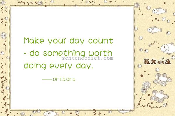 Good sentence's beautiful picture_Make your day count - do something worth doing every day.