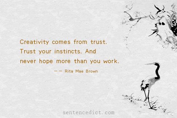 Good sentence's beautiful picture_Creativity comes from trust. Trust your instincts. And never hope more than you work.