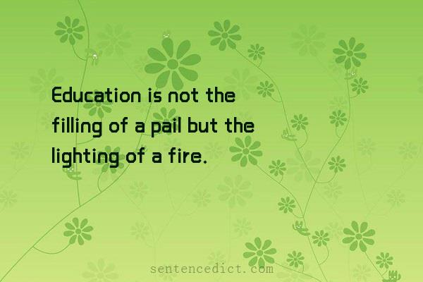 Good sentence's beautiful picture_Education is not the filling of a pail but the lighting of a fire.