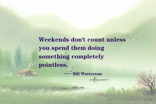Good sentence's beautiful picture_Weekends don't count unless you spend them doing something completely pointless.