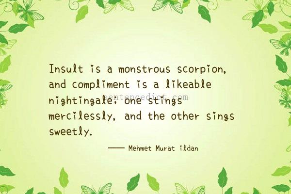 Good sentence's beautiful picture_Insult is a monstrous scorpion, and compliment is a likeable nightingale; one stings mercilessly, and the other sings sweetly.