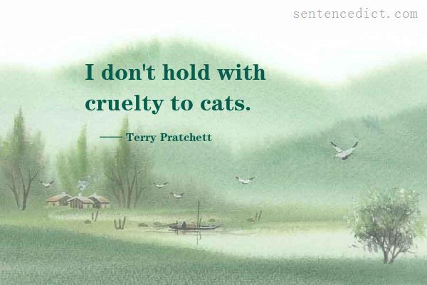 Good sentence's beautiful picture_I don't hold with cruelty to cats.
