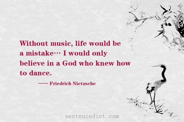 Good sentence's beautiful picture_Without music, life would be a mistake… I would only believe in a God who knew how to dance.