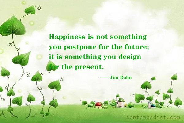 Good sentence's beautiful picture_Happiness is not something you postpone for the future; it is something you design for the present.