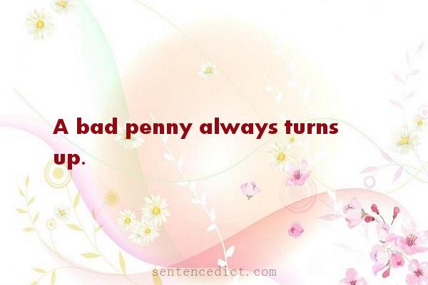 Good sentence's beautiful picture_A bad penny always turns up.