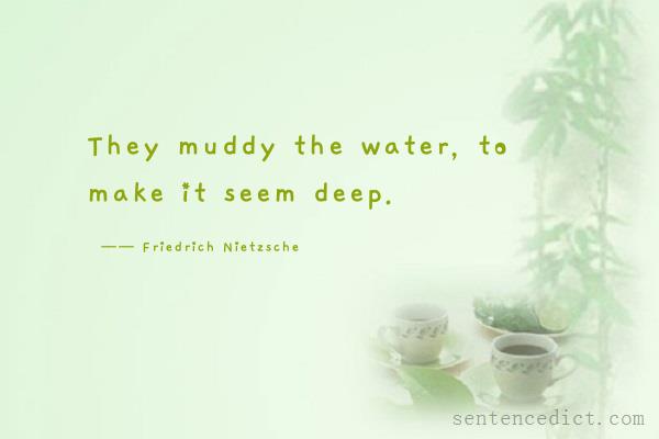 Good sentence's beautiful picture_They muddy the water, to make it seem deep.