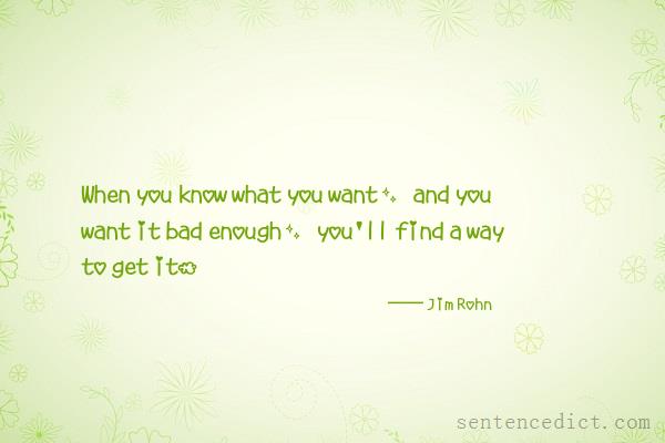 Good sentence's beautiful picture_When you know what you want, and you want it bad enough, you'll find a way to get it.