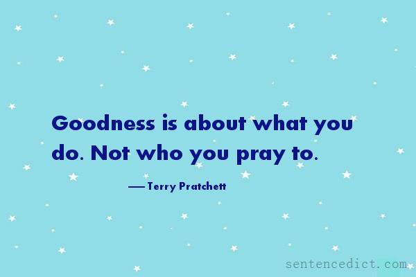 Good sentence's beautiful picture_Goodness is about what you do. Not who you pray to.