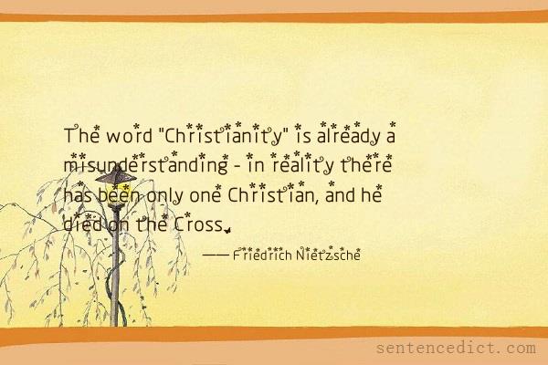 Good sentence's beautiful picture_The word "Christianity" is already a misunderstanding - in reality there has been only one Christian, and he died on the Cross.