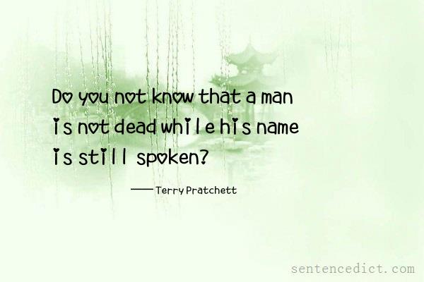 Good sentence's beautiful picture_Do you not know that a man is not dead while his name is still spoken?