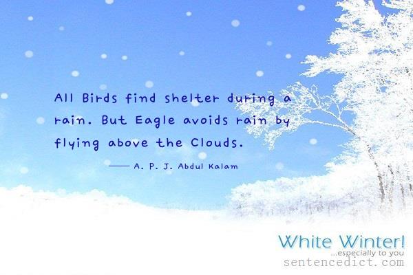 Good sentence's beautiful picture_All Birds find shelter during a rain. But Eagle avoids rain by flying above the Clouds.
