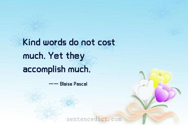 Good sentence's beautiful picture_Kind words do not cost much. Yet they accomplish much.