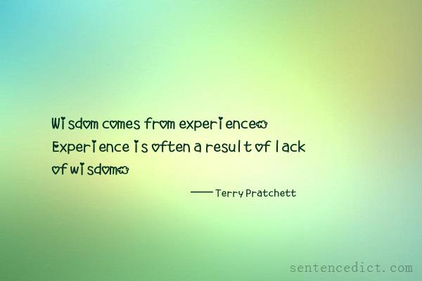 Good sentence's beautiful picture_Wisdom comes from experience. Experience is often a result of lack of wisdom.