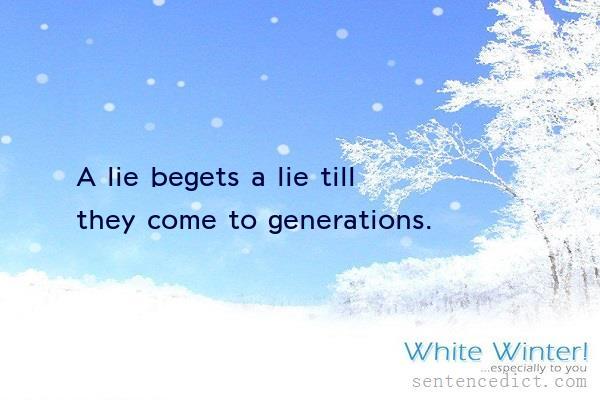 Good sentence's beautiful picture_A lie begets a lie till they come to generations.