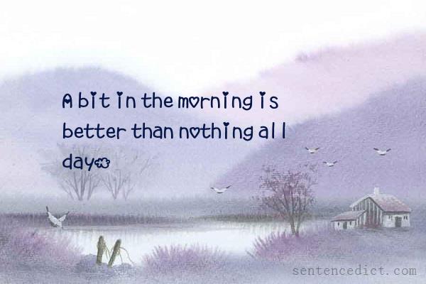 Good sentence's beautiful picture_A bit in the morning is better than nothing all day.