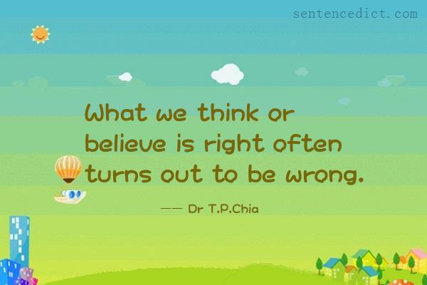 Good sentence's beautiful picture_What we think or believe is right often turns out to be wrong.