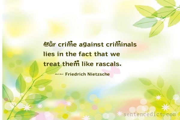 Good sentence's beautiful picture_Our crime against criminals lies in the fact that we treat them like rascals.