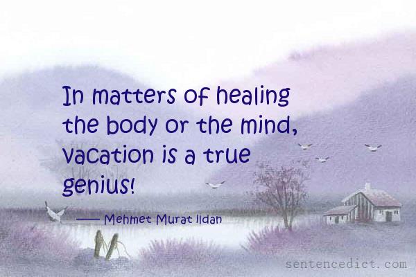 Good sentence's beautiful picture_In matters of healing the body or the mind, vacation is a true genius!