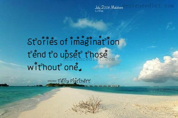 Good sentence's beautiful picture_Stories of imagination tend to upset those without one.