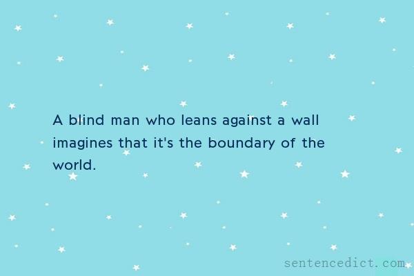 Good sentence's beautiful picture_A blind man who leans against a wall imagines that it's the boundary of the world.