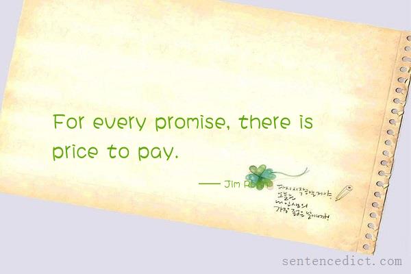 Good sentence's beautiful picture_For every promise, there is price to pay.