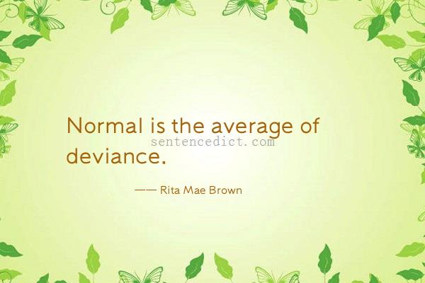 Good sentence's beautiful picture_Normal is the average of deviance.