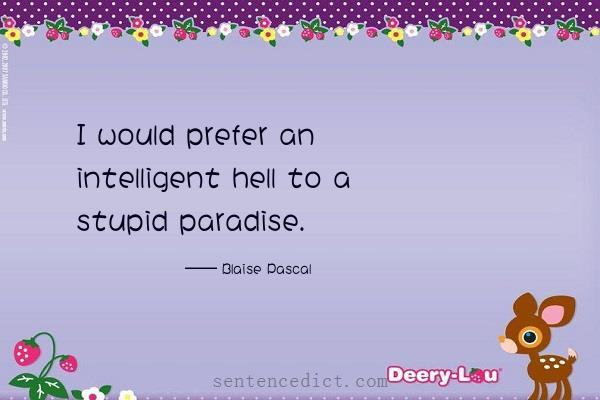 Good sentence's beautiful picture_I would prefer an intelligent hell to a stupid paradise.