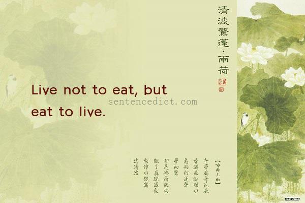 Good sentence's beautiful picture_Live not to eat, but eat to live.