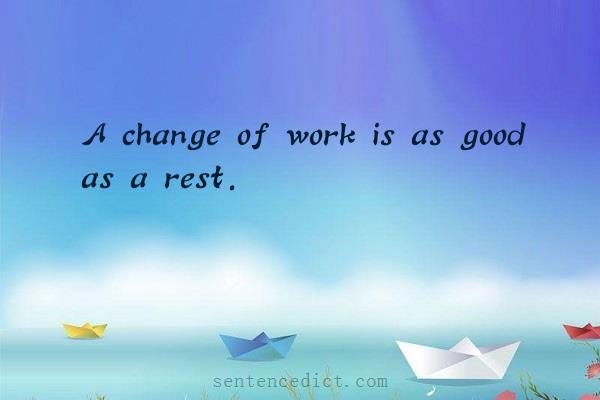 Good sentence's beautiful picture_A change of work is as good as a rest.