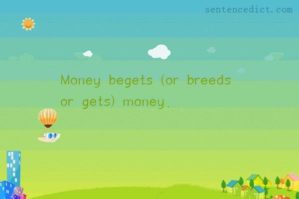 Good sentence's beautiful picture_Money begets (or breeds or gets) money.