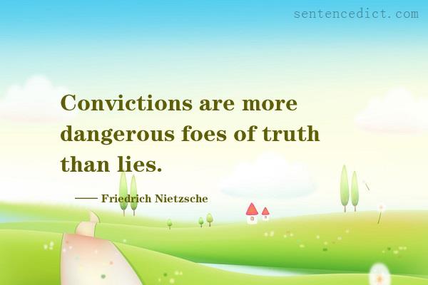 Good sentence's beautiful picture_Convictions are more dangerous foes of truth than lies.