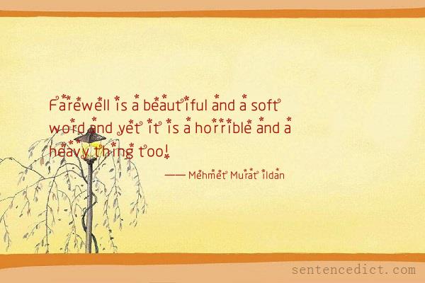 Good sentence's beautiful picture_Farewell is a beautiful and a soft word and yet it is a horrible and a heavy thing too!