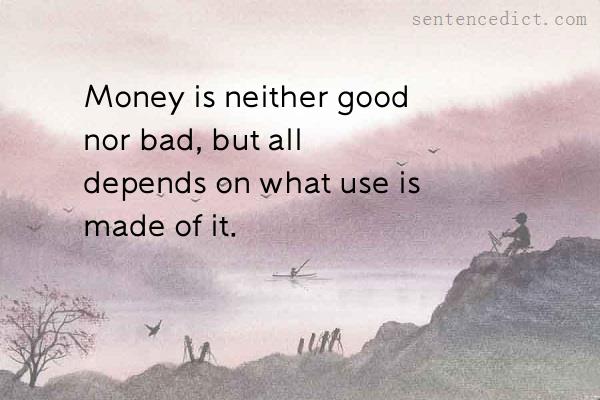 Good sentence's beautiful picture_Money is neither good nor bad, but all depends on what use is made of it.