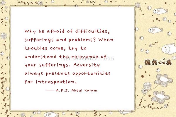 Good sentence's beautiful picture_Why be afraid of difficulties, sufferings and problems? When troubles come, try to understand the relevance of your sufferings. Adversity always presents opportunities for introspection.