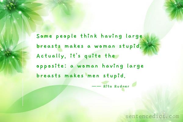 Good sentence's beautiful picture_Some people think having large breasts makes a woman stupid. Actually, it's quite the opposite: a woman having large breasts makes men stupid.
