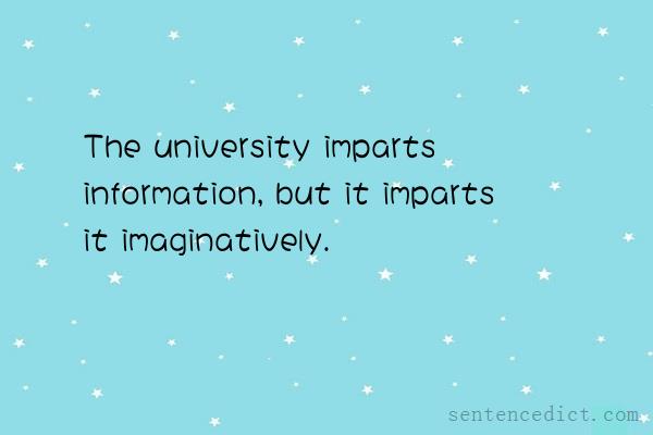 Good sentence's beautiful picture_The university imparts information, but it imparts it imaginatively.