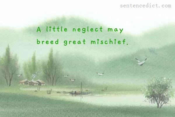 Good sentence's beautiful picture_A little neglect may breed great mischief.