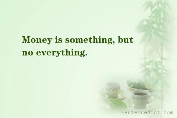 Good sentence's beautiful picture_Money is something, but no everything.
